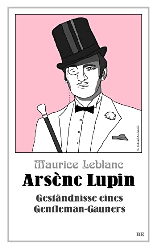 Arsène Lupin - Geständnisse eines Gentleman-Gauners (Die Abenteuer des Arsène Lupin) von Belle Epoque Verlag